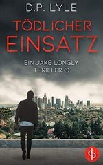 Tödlicher Einsatz (Ein Jake Longly Thriller 1) Cover des Buches Tödlicher Einsatz (Ein Jake Longly Thriller 1) (ISBN: B08FXKW3D6)