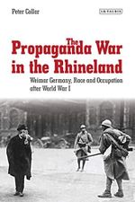 The Propaganda War in the Rhineland: Weimar Germany, Race and Occupation After World War I (International Library of Twentieth Century History Book 57) (English Edition) Cover des Buches The Propaganda War in the Rhineland: Weimar Germany, Race and Occupation After World War I (International Library of Twentieth Century History Book 57) (English Edition) (ISBN: B08GJPJ4JN)