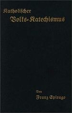 Franz Spirago, Katholischer Volks-Katechismus - Faksimile: Der katholische Katechismus von Franz Spirago (1862 - 1942), Achte Auflage, Lingen (Ems), 1914 - Original-Druck Frakturschrift Cover des Buches Franz Spirago, Katholischer Volks-Katechismus - Faksimile: Der katholische Katechismus von Franz Spirago (1862 - 1942), Achte Auflage, Lingen (Ems), 1914 - Original-Druck Frakturschrift (ISBN: B08GLDRNQD)