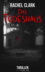 Das Todeshaus: Thriller Cover des Buches Das Todeshaus: Thriller (ISBN: B08H1C1KFR)