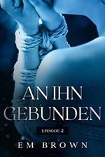 An Ihn Gebunden - Episode 2: Eine internationale Milliardärsromanze Cover des Buches An Ihn Gebunden - Episode 2: Eine internationale Milliardärsromanze (ISBN: B08HJ3FRMG)
