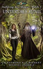 Unterdrückung: Zeitalter der Magie (Aufstieg der Magie 1) Cover des Buches Unterdrückung: Zeitalter der Magie (Aufstieg der Magie 1) (ISBN: B08HM6FQDP)