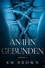 An Ihn Gebunden - Episode 3: Eine internationale Milliardärsromanze Cover des Buches An Ihn Gebunden - Episode 3: Eine internationale Milliardärsromanze (ISBN: B08HMCW8NC)
