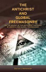 The Antichrist and Global Freemasonry: On The Advent Of The Antichrist Prepared By America And Global Freemasonry (The Antichrist Series Book 2) (English Edition) Cover des Buches The Antichrist and Global Freemasonry: On The Advent Of The Antichrist Prepared By America And Global Freemasonry (The Antichrist Series Book 2) (English Edition) (ISBN: B08J6CB7R3)