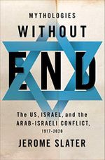 Mythologies Without End: The US, Israel, and the Arab-Israeli Conflict, 1917-2020 (English Edition) Cover des Buches Mythologies Without End: The US, Israel, and the Arab-Israeli Conflict, 1917-2020 (English Edition) (ISBN: B08JD4CN6F)
