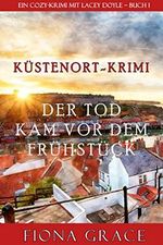 Der Tod kam vor dem Frühstück (Ein Cozy-Krimi mit Lacey Doyle – Buch 1) Cover des Buches Der Tod kam vor dem Frühstück (Ein Cozy-Krimi mit Lacey Doyle – Buch 1) (ISBN: B08JNGMY64)