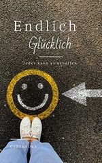 Endlich glücklich: Jeder kann es schaffen Cover des Buches Endlich glücklich: Jeder kann es schaffen (ISBN: B08JYZ7HTB)