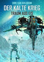 Traum aus Eis - Der Kalte Krieg 3 Cover des Buches Traum aus Eis - Der Kalte Krieg 3 (ISBN: B08K32BPL3)