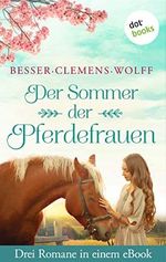 Der Sommer der Pferdefrauen: Drei Romane in einem eBook: "Jenseits der Prärie" von Jutta Besser, "Mondfieber" von Dagmar Clemens und "Im Schatten des Pferdemonds" von Evita Wolff Cover des Buches Der Sommer der Pferdefrauen: Drei Romane in einem eBook: "Jenseits der Prärie" von Jutta Besser, "Mondfieber" von Dagmar Clemens und "Im Schatten des Pferdemonds" von Evita Wolff (ISBN: B08KG86T93)