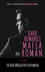 Der Dark-Romance-Mafiaroman: In den Fängen der sexy Mafia (Der Roman 6) Cover des Buches Der Dark-Romance-Mafiaroman: In den Fängen der sexy Mafia (Der Roman 6) (ISBN: B08KWMK57X)
