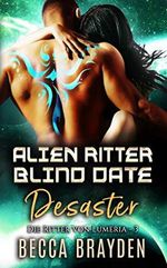 Alien Ritter Blind Date Desaster (Die Ritter von Lumeria 3) Cover des Buches Alien Ritter Blind Date Desaster (Die Ritter von Lumeria 3) (ISBN: B08M3Z9NV3)