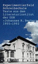 Experimentierfeld Schreibschule: Texte aus dem Literaturinstitut der DDR "Johannes R. Becher" 1955-1993 Cover des Buches Experimentierfeld Schreibschule: Texte aus dem Literaturinstitut der DDR "Johannes R. Becher" 1955-1993 (ISBN: B08MBBMDGT)