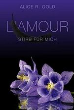 L'amour : Stirb für mich (L'amour Trilogie 3) Cover des Buches L'amour : Stirb für mich (L'amour Trilogie 3) (ISBN: B08MC6T55Q)