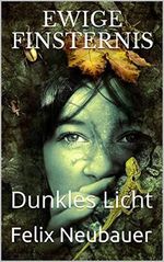 Ewige Finsternis: Dunkles Licht Cover des Buches Ewige Finsternis: Dunkles Licht (ISBN: B08MGZWZHV)