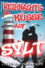 WEIHNACHTSKÜSSE AUF SYLT: Die Weihnachts Wohlfühl Liebes Romanze 2020 Cover des Buches WEIHNACHTSKÜSSE AUF SYLT: Die Weihnachts Wohlfühl Liebes Romanze 2020 (ISBN: B08NP4SXQZ)
