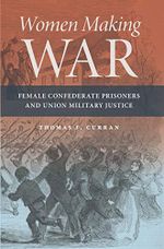 Women Making War: Female Confederate Prisoners and Union Military Justice (English Edition) Cover des Buches Women Making War: Female Confederate Prisoners and Union Military Justice (English Edition) (ISBN: B08NSTJ2KF)