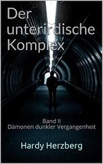 Der unterirdische Komplex: Band II Dämonen dunkler Vergangenheit Cover des Buches Der unterirdische Komplex: Band II Dämonen dunkler Vergangenheit (ISBN: B08P4QDVBP)