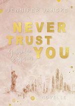 Never Trust You: Gabriella & Spencer (Trust-Reihe Novelle) Cover des Buches Never Trust You: Gabriella & Spencer (Trust-Reihe Novelle) (ISBN: B08P52TZ3G)