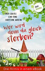 Wer wird denn da gleich sterben? Drei Krimis in einem eBook: "Nur eine Prise Mord", "Teresa Jung und der tote Nachbar" , "Tote Oma mit Schuss" Cover des Buches Wer wird denn da gleich sterben? Drei Krimis in einem eBook: "Nur eine Prise Mord", "Teresa Jung und der tote Nachbar" , "Tote Oma mit Schuss" (ISBN: B08P7VJYQL)