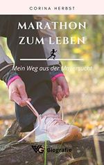 Marathon zum Leben - Mein Weg aus der Magersucht: Gewicht außer Kontrolle. Meine Erfahrungen und die wahre Geschichte, ein Wunder Cover des Buches Marathon zum Leben - Mein Weg aus der Magersucht: Gewicht außer Kontrolle. Meine Erfahrungen und die wahre Geschichte, ein Wunder (ISBN: B08P81QDZG)