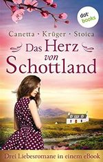 Das Herz von Schottland: Drei Liebesromane in einem eBook: "Das Leuchten der schottischen Wälder" von Christa Canetta, "Ein schottischer Sommer" von Maryla ... und "Brennende Träume" von Alina Stoica Cover des Buches Das Herz von Schottland: Drei Liebesromane in einem eBook: "Das Leuchten der schottischen Wälder" von Christa Canetta, "Ein schottischer Sommer" von Maryla ... und "Brennende Träume" von Alina Stoica (ISBN: B08PW19NG1)