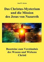 Das Christus-Mysterium und die Mission des Jesus von Nazareth: Bausteine zum Verständnis des Wesens und Wirkens Christi Cover des Buches Das Christus-Mysterium und die Mission des Jesus von Nazareth: Bausteine zum Verständnis des Wesens und Wirkens Christi (ISBN: B08Q48M16R)