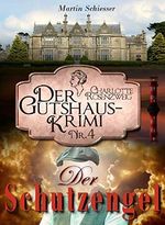 Der Schutzengel: Der Gutshaus-Krimi (Charlotte Rosenzweig 4) Cover des Buches Der Schutzengel: Der Gutshaus-Krimi (Charlotte Rosenzweig 4) (ISBN: B08QKN17SR)