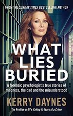 What Lies Buried: A forensic psychologist's true stories of madness, the bad and the misunderstood (English Edition) Cover des Buches What Lies Buried: A forensic psychologist's true stories of madness, the bad and the misunderstood (English Edition) (ISBN: B08QYW7V2N)