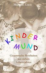 Kindermund: Gesammelte Weisheiten aus sieben Lebensjahren Cover des Buches Kindermund: Gesammelte Weisheiten aus sieben Lebensjahren (ISBN: B08R7RR99Q)