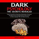 Dark Psychology: The Secrets Revealed: Protect Yourself from Narcissists, Manipulation, Persuasion, and Mind Control Through an Extreme Crash Course on Body Language, NLP, and Deep Learning Cover des Buches Dark Psychology: The Secrets Revealed: Protect Yourself from Narcissists, Manipulation, Persuasion, and Mind Control Through an Extreme Crash Course on Body Language, NLP, and Deep Learning (ISBN: B08RDVXL29)