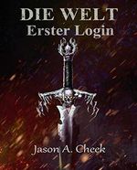Erster Login: Eine LitRPG- und GameLit-Serie (Die WELT Buch 1) Cover des Buches Erster Login: Eine LitRPG- und GameLit-Serie (Die WELT Buch 1) (ISBN: B08RW7XFFJ)