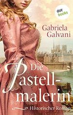 Die Pastellmalerin - oder: Die Pastellkönigin: Historischer Roman Cover des Buches Die Pastellmalerin - oder: Die Pastellkönigin: Historischer Roman (ISBN: B08RYZXFYL)