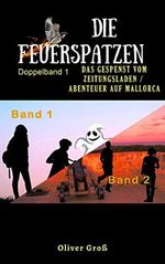 Die Feuerspatzen Doppelband 1: Band 1 : Das Gespenst vom Zeitungsladen / Band 2 : Abenteuer auf Mallorca Cover des Buches Die Feuerspatzen Doppelband 1: Band 1 : Das Gespenst vom Zeitungsladen / Band 2 : Abenteuer auf Mallorca (ISBN: B08SBXHY6B)