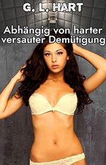 Abhängig von harter versauter Demütigung (Geile Experimente 2) Cover des Buches Abhängig von harter versauter Demütigung (Geile Experimente 2) (ISBN: B08SCJC5CH)