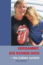 VERDAMMT, ICH SCHIEB DICH - zurück ins Leben: Eine wahre Geschichte, die Menschen in Krisensituationen Mut machen soll Cover des Buches VERDAMMT, ICH SCHIEB DICH - zurück ins Leben: Eine wahre Geschichte, die Menschen in Krisensituationen Mut machen soll (ISBN: B08SJ6CQ98)