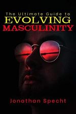 The Ultimate Guide to Evolving Masculinity (English Edition) Cover des Buches The Ultimate Guide to Evolving Masculinity (English Edition) (ISBN: B08SNYLV46)