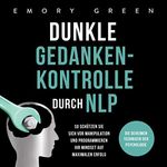 Dunkle Gedankenkontrolle durch NLP: Die geheimen Techniken der Psychologie. So schützen Sie sich vor Manipulation und programmieren Ihr Mindset auf maximalen Erfolg Cover des Buches Dunkle Gedankenkontrolle durch NLP: Die geheimen Techniken der Psychologie. So schützen Sie sich vor Manipulation und programmieren Ihr Mindset auf maximalen Erfolg (ISBN: B08T9QZTFK)