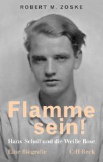 Flamme sein!: Hans Scholl und die Weiße Rose (Beck Paperback 6435) Cover des Buches Flamme sein!: Hans Scholl und die Weiße Rose (Beck Paperback 6435) (ISBN: B08TB9XHPL)
