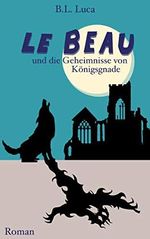 Le Beau und die Geheimnisse von Königsgnade Cover des Buches Le Beau und die Geheimnisse von Königsgnade (ISBN: B08TR2ST3V)