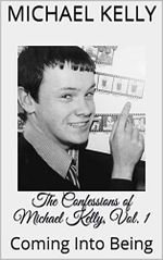 The Confessions of Michael Kelly, Vol. 1: Coming Into Being (English Edition) Cover des Buches The Confessions of Michael Kelly, Vol. 1: Coming Into Being (English Edition) (ISBN: B08TRSQZH9)
