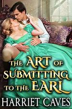 The Art of Submitting to the Earl: A Steamy Historical Regency Romance Novel (English Edition) Cover des Buches The Art of Submitting to the Earl: A Steamy Historical Regency Romance Novel (English Edition) (ISBN: B08TVWKMND)