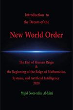 Introduction to the Dream of the New World Order: The End of Human Reign & the Beginning of the Reign of Mathematics, Systems, and Artificial Intelligence 2020 (English Edition) Cover des Buches Introduction to the Dream of the New World Order: The End of Human Reign & the Beginning of the Reign of Mathematics, Systems, and Artificial Intelligence 2020 (English Edition) (ISBN: B08TX65Y88)
