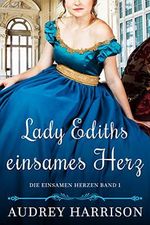 Lady Ediths einsames Herz: Regency Liebesroman (Die einsamen Herzen 1) Cover des Buches Lady Ediths einsames Herz: Regency Liebesroman (Die einsamen Herzen 1) (ISBN: B08V97KJQZ)