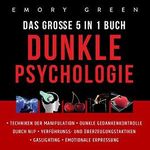 Dunkle Psychologie - Das Große 5 in 1 Buch: Techniken der Manipulation | Dunkle Gedankenkontrolle durch NLP | Verführungs - und Überzeugungstaktiken | Gaslighting | Emotionale Erpressung Cover des Buches Dunkle Psychologie - Das Große 5 in 1 Buch: Techniken der Manipulation | Dunkle Gedankenkontrolle durch NLP | Verführungs - und Überzeugungstaktiken | Gaslighting | Emotionale Erpressung (ISBN: B08W8R641R)