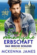 Eine romantische Erbschaft: Das irische Schloss (Inherit Love) Cover des Buches Eine romantische Erbschaft: Das irische Schloss (Inherit Love) (ISBN: B08W9NT9K6)