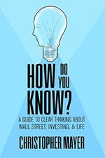 How Do You Know? A Guide to Clear Thinking About Wall Street, Investing, and Life (English Edition) Cover des Buches How Do You Know? A Guide to Clear Thinking About Wall Street, Investing, and Life (English Edition) (ISBN: B08W9XF9H2)