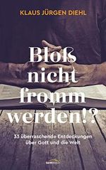 Bloß nicht fromm werden!?: 33 überraschende Entdeckungen über Gott und die Welt. Cover des Buches Bloß nicht fromm werden!?: 33 überraschende Entdeckungen über Gott und die Welt. (ISBN: B08WRQCYMS)