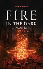 Fire in the Dark: Men and Gods (English Edition) Cover des Buches Fire in the Dark: Men and Gods (English Edition) (ISBN: B08XYDVLMB)