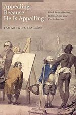 Appealing Because He Is Appalling: Black Masculinities, Colonialism, and Erotic Racism (English Edition) Cover des Buches Appealing Because He Is Appalling: Black Masculinities, Colonialism, and Erotic Racism (English Edition) (ISBN: B08XZVKYBN)