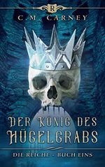 Der König des Hügelgrabs: Ein Fantasy-LitRPG/GameLit-Roman (Die Reiche 1) Cover des Buches Der König des Hügelgrabs: Ein Fantasy-LitRPG/GameLit-Roman (Die Reiche 1) (ISBN: B08YWWJTB1)